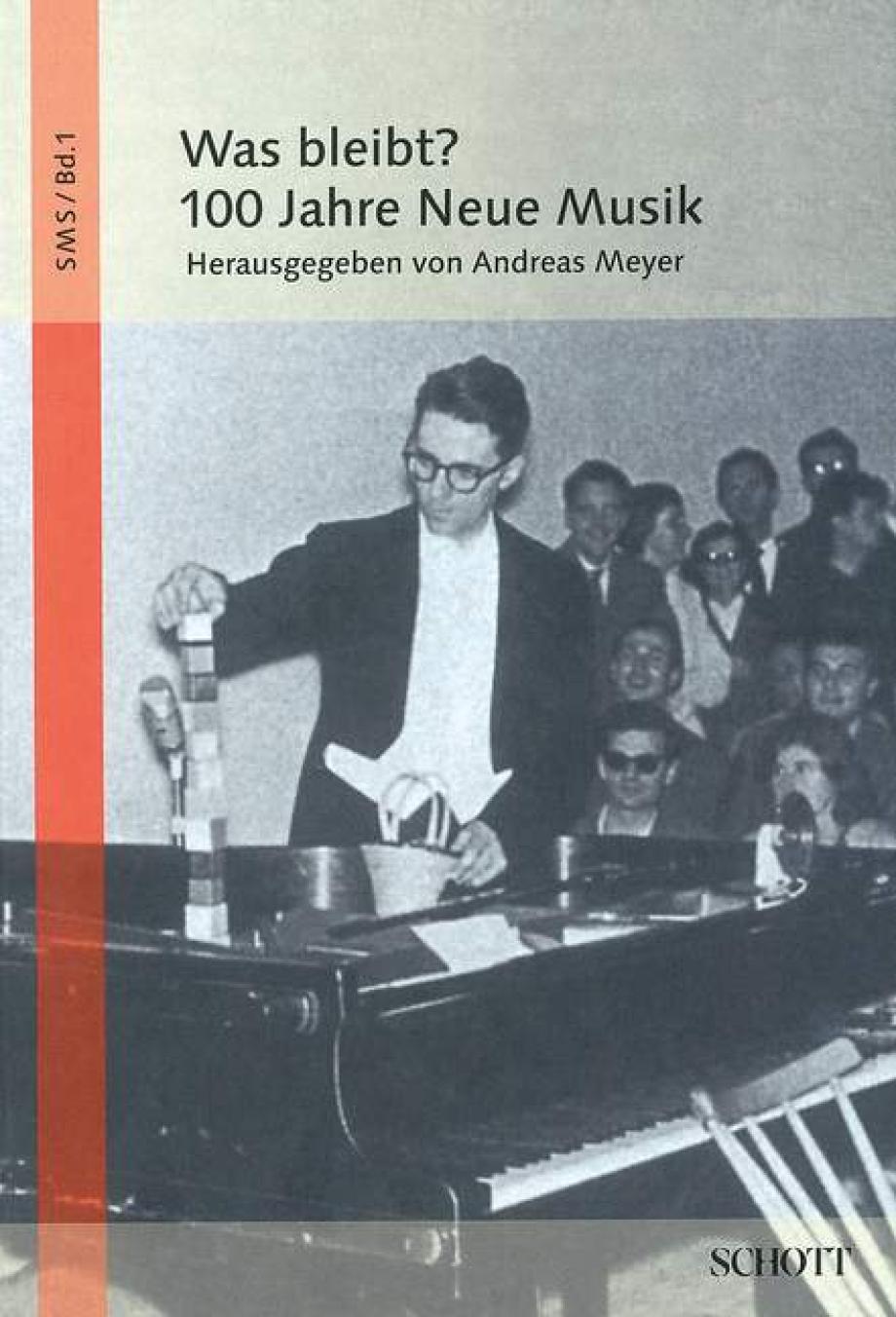  Was bleibt? 100 Jahre Neue Musik, hrsg. von Andreas Meyer, Mainz: Schott 2011 