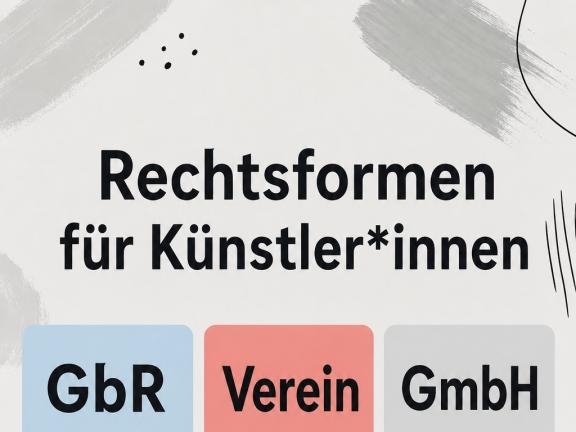 Rechtsformen – Grundlagen für die künstlerische Selbstständigkeit