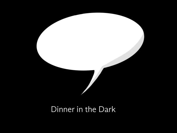 Dinner in the Dark